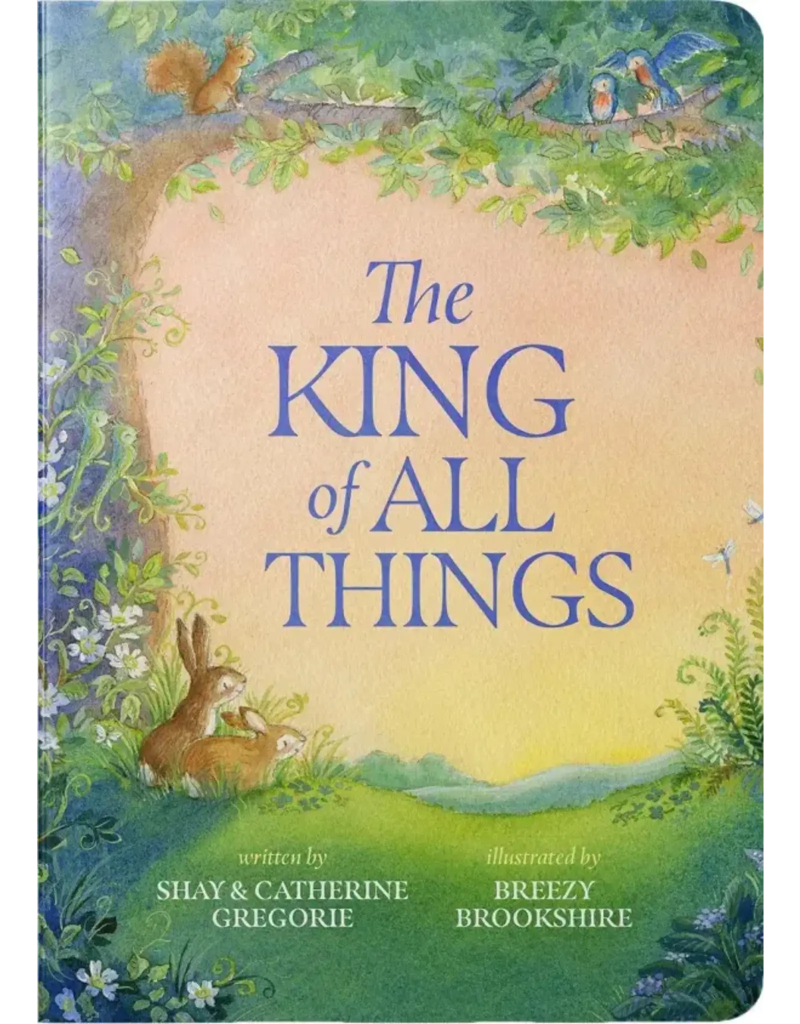 Shay Gregorie and Catherine Gregorie The King of All Things Board Book