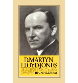 Iain H Murray D. Martyn Lloyd-Jones 1: The First 40 Years