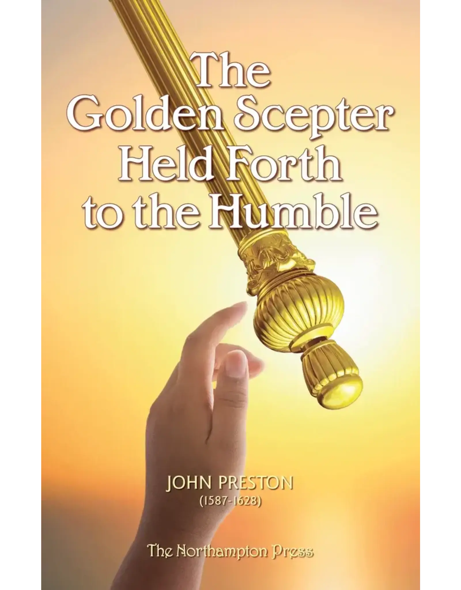 John Preston The Golden Scepter Held Forth to the Humble