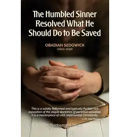 Obadiah Sedgwick The Humbled Sinner Resolved What He Should Do to Be Saved