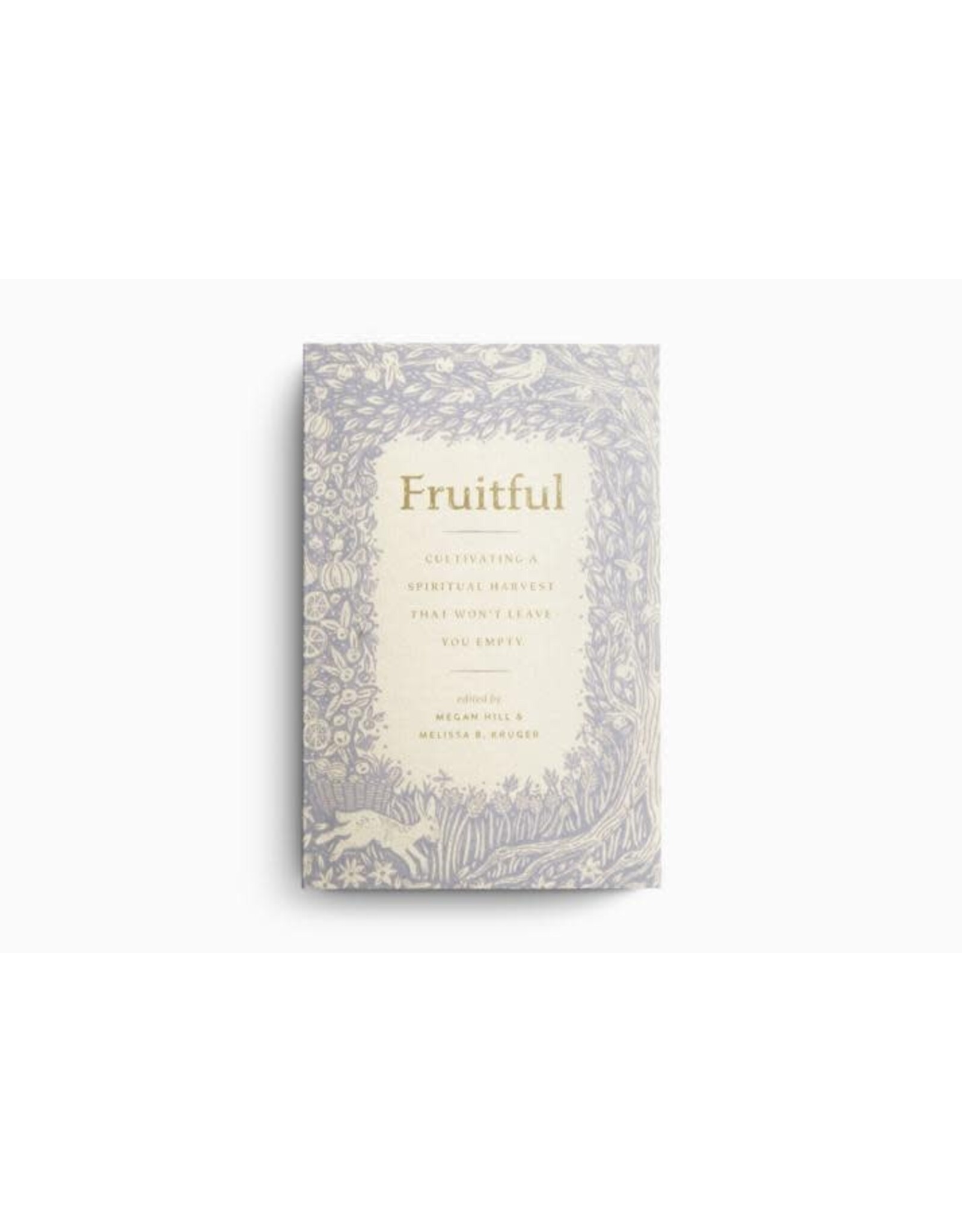 Megan Hill/Melissa B. Kruger Fruitful - Cultivating a Spiritual Harvest