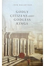 John MacArthur Godly Citizens under Godless Kings