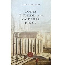 John MacArthur Godly Citizens under Godless Kings