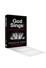 Douglas Bond God Sings! (And Ways We Think He Ought To)