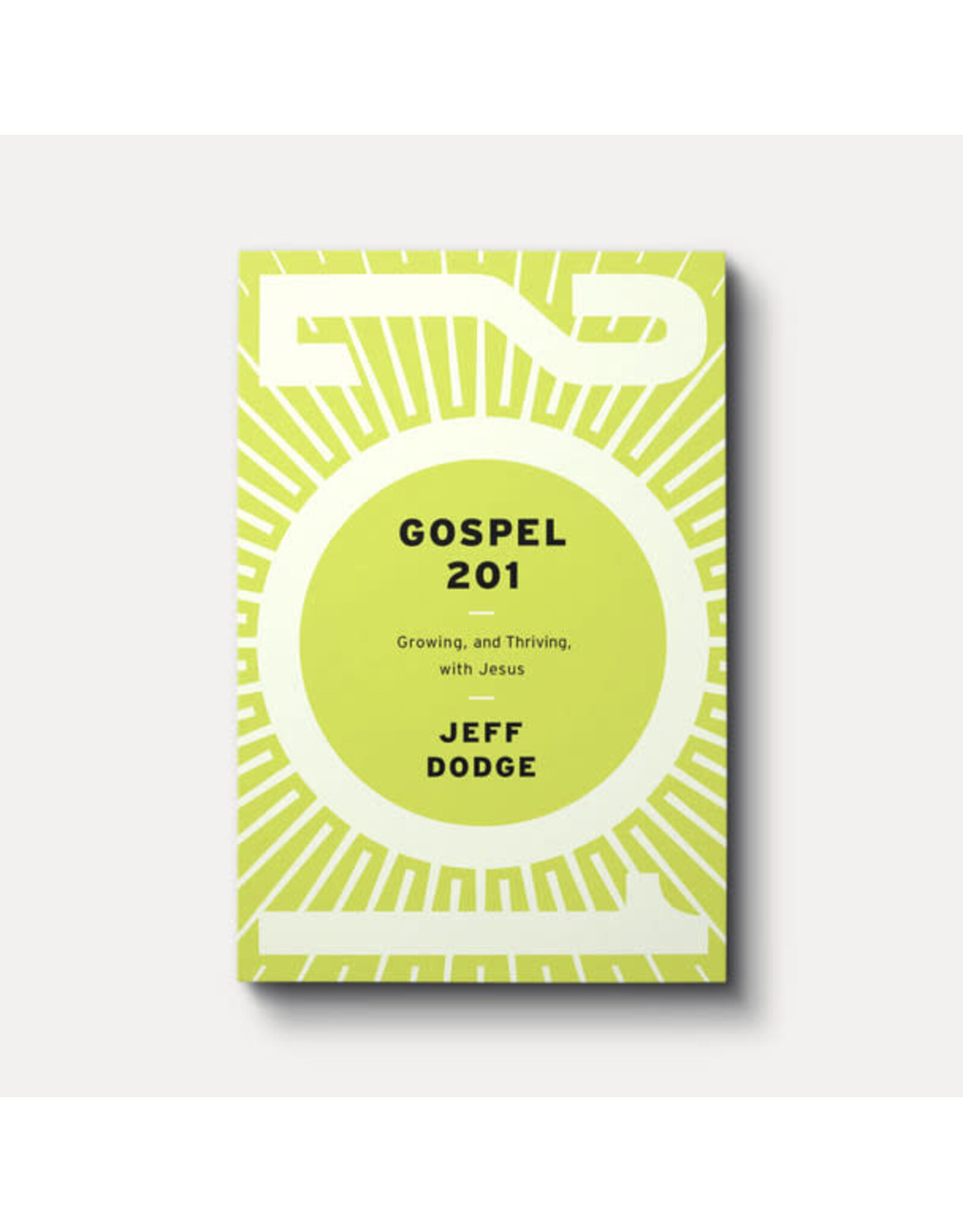 Jeff Dodge Gospel 201: Growing and Thriving with Jesus