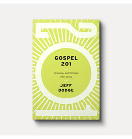 Jeff Dodge Gospel 201: Growing and Thriving with Jesus