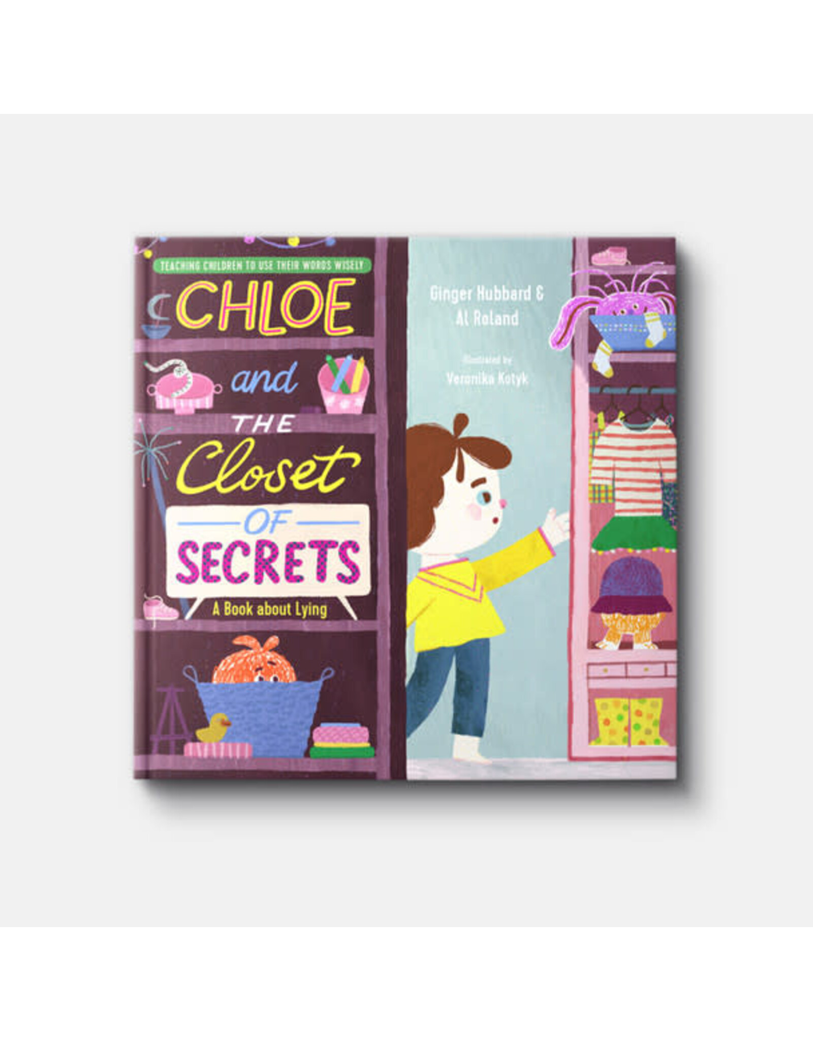 Ginger Hubbard and Al Roland Chloe and the Closet of Secrets: A Book about Lying