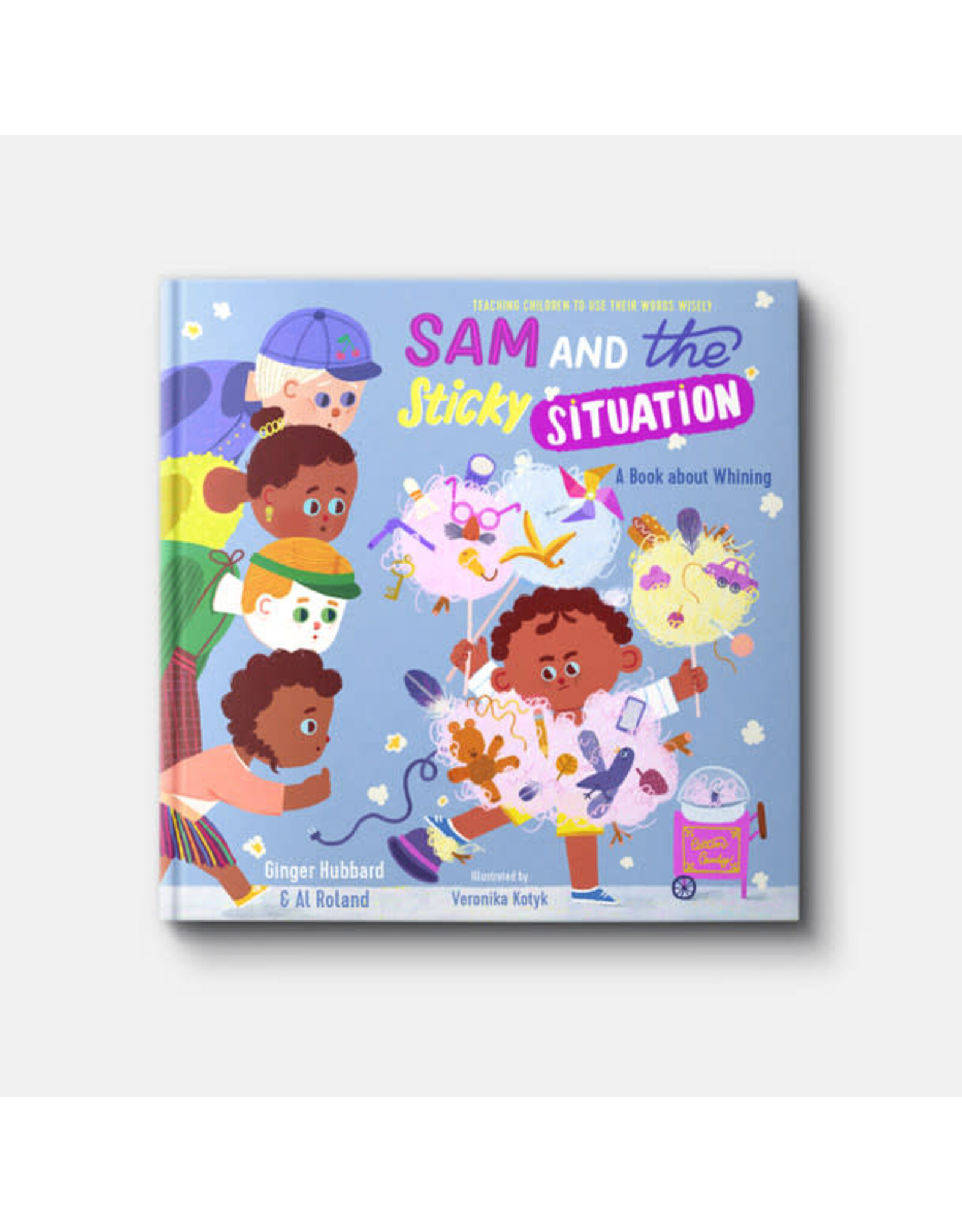 Ginger Hubbard and Al Roland Sam and the Sticky Situation: A Book about Whining