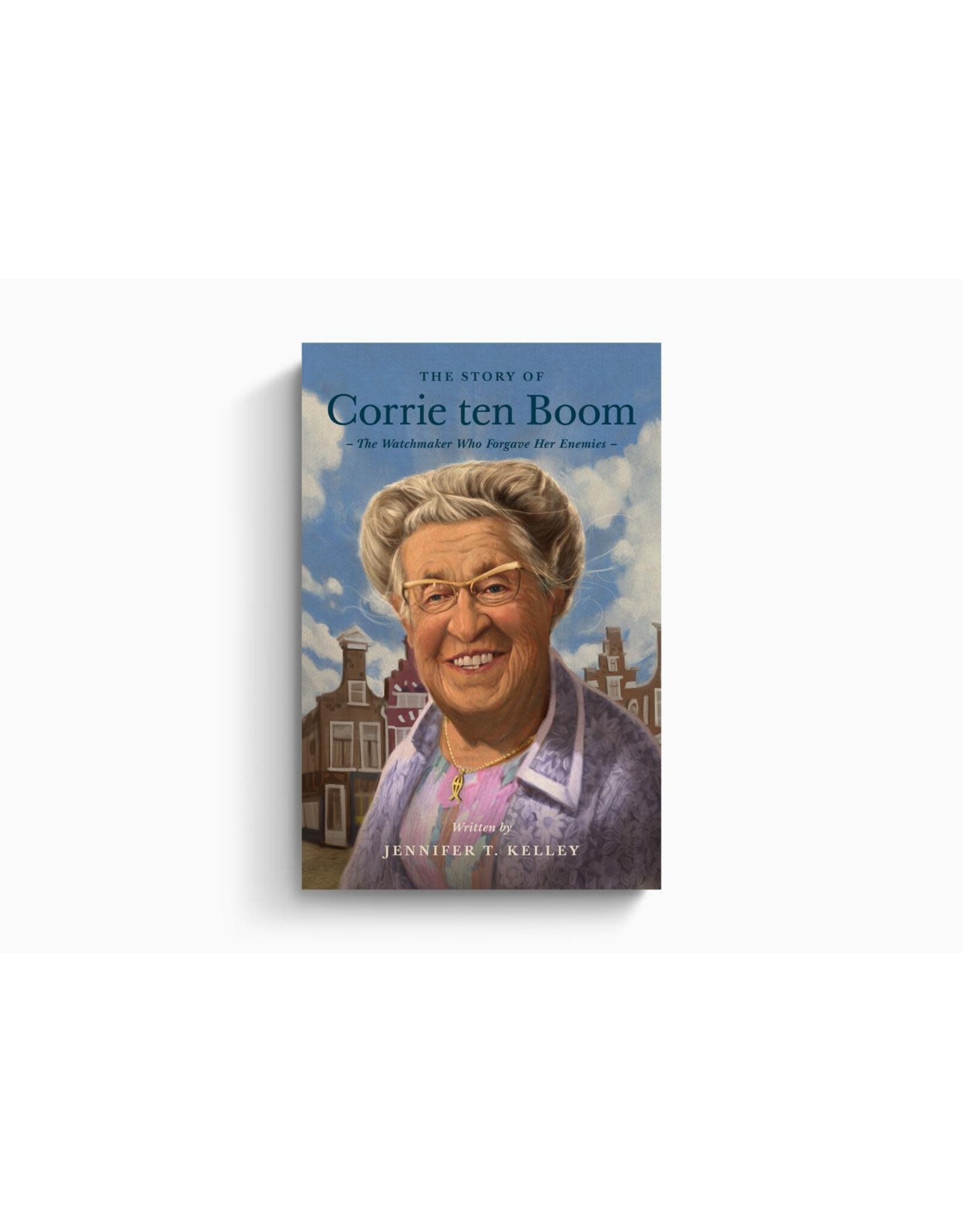 Jennifer T. Kelley The Story of Corrie ten Boom: The Watchmaker Who Forgave Her Enemies