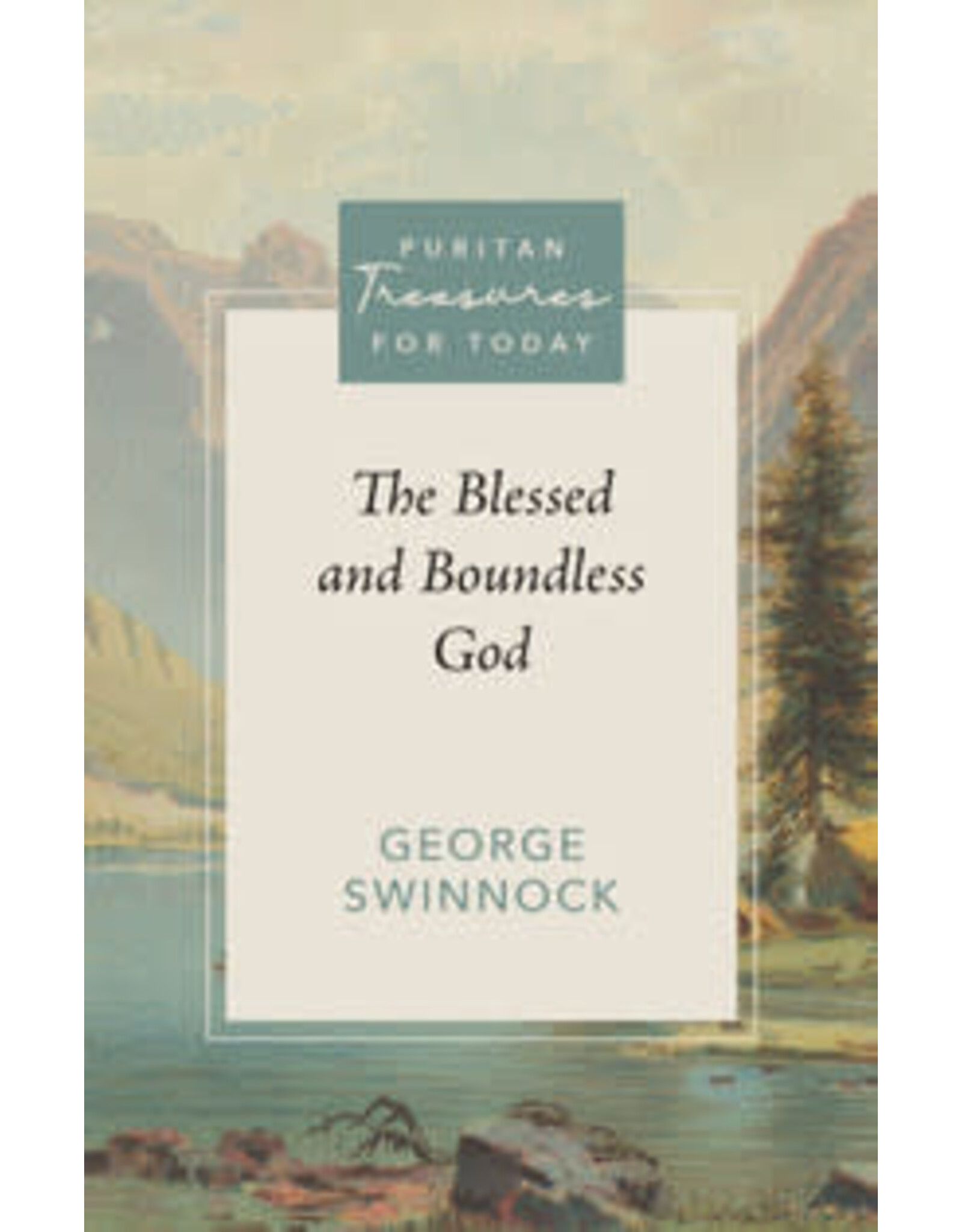 George Swinnock The Blessed and Boundless God - Puritan Treasures for Today