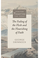 George Swinnock The Fading of the Flesh & The Flourishing of Faith