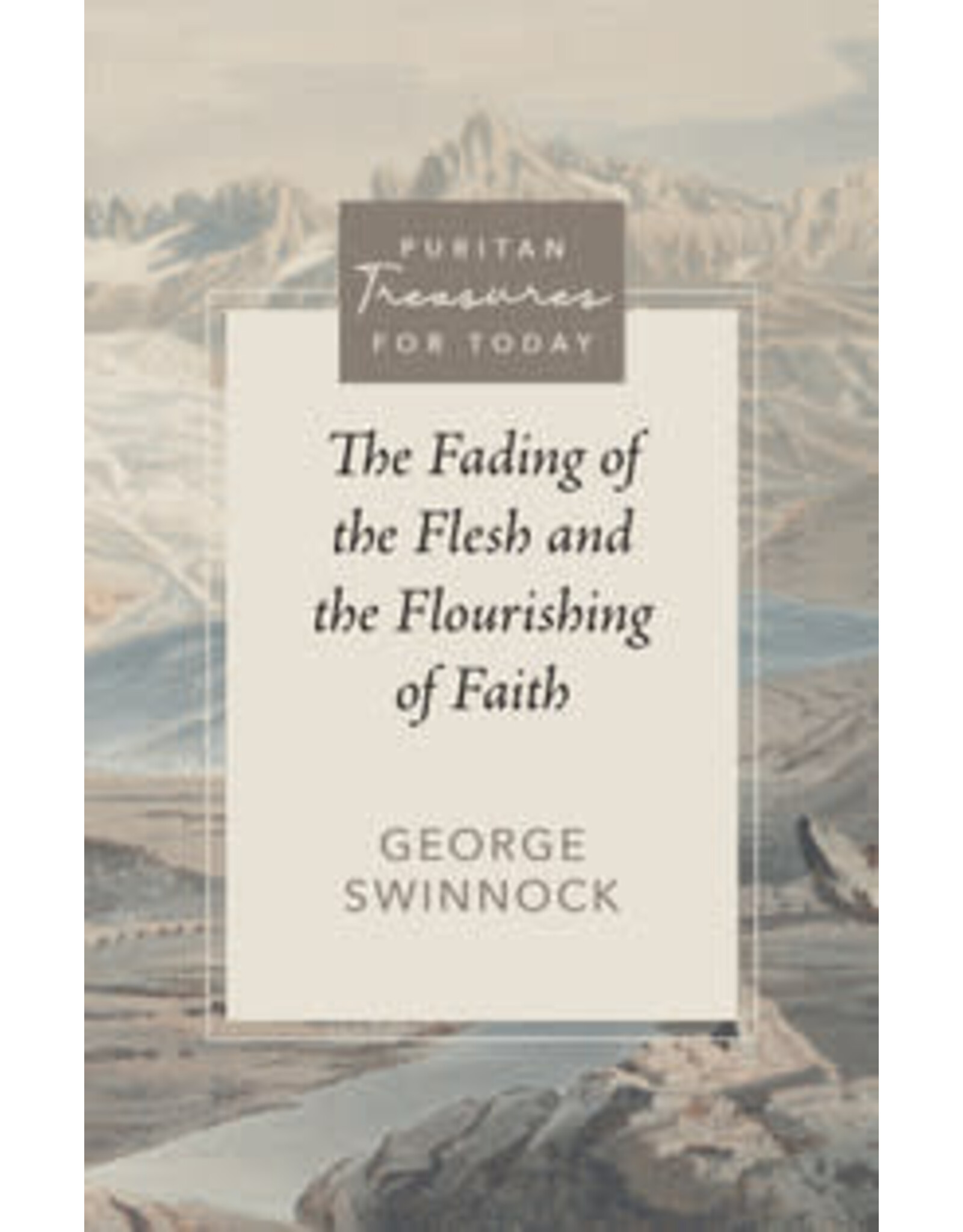 George Swinnock The Fading of the Flesh & The Flourishing of Faith