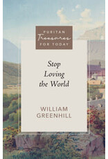 William Greenhill Stop Loving the World (Puritan Paperback)