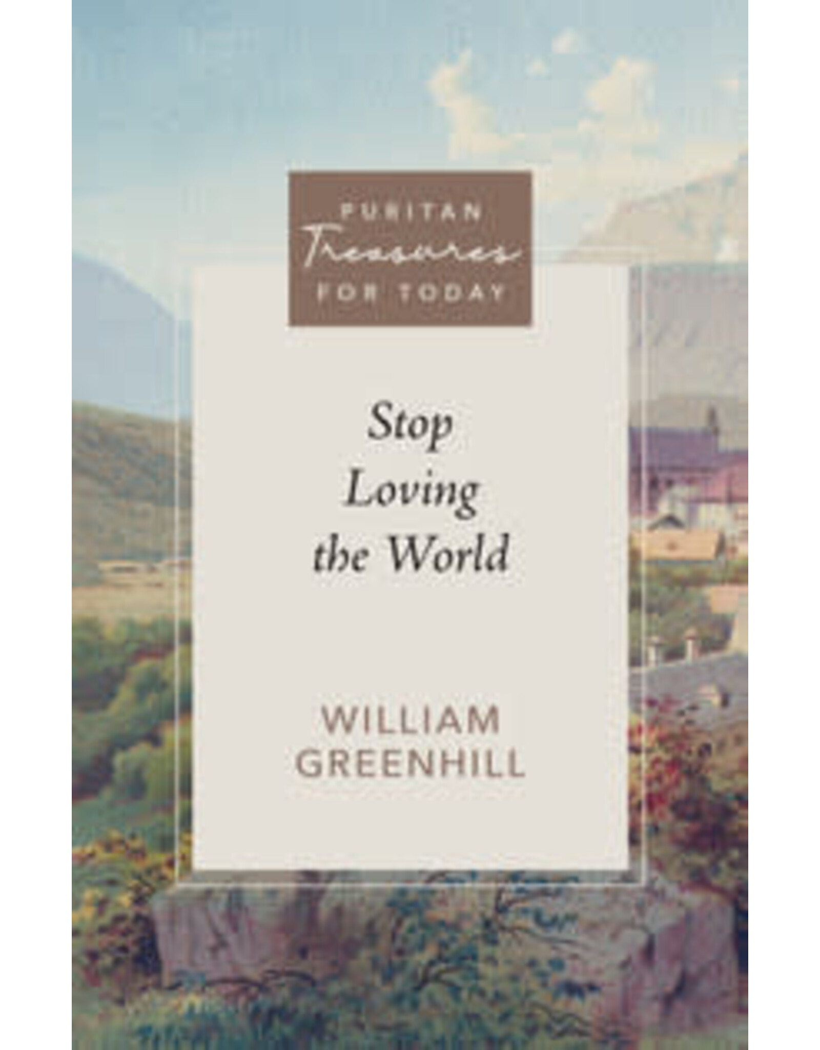 William Greenhill Stop Loving the World (Puritan Paperback)