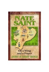 Janet and Geoff Benge CHRISTIAN HEROES: THEN & NOW Nate Saint: On a Wing and a Prayer