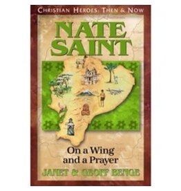 Janet and Geoff Benge CHRISTIAN HEROES: THEN & NOW Nate Saint: On a Wing and a Prayer