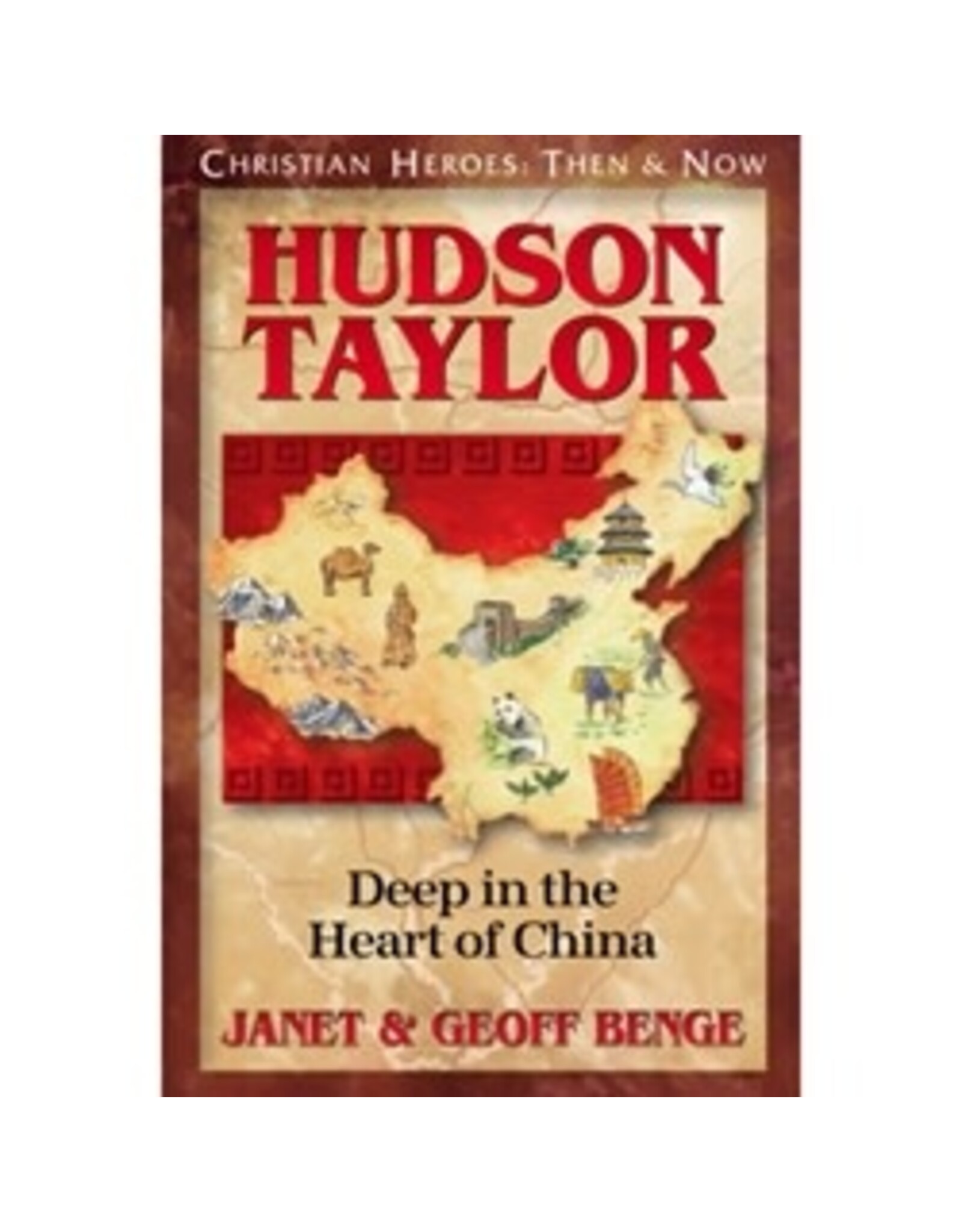 Janet and Geoff Benge CHRISTIAN HEROES: THEN & NOW Hudson Taylor: Deep in the Heart of China