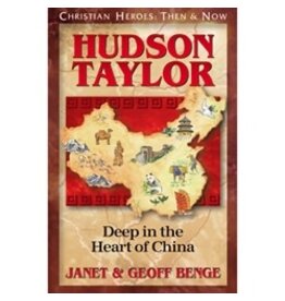 Janet and Geoff Benge CHRISTIAN HEROES: THEN & NOW Hudson Taylor: Deep in the Heart of China