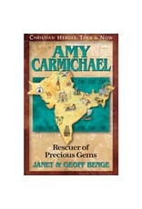 Janet and Geoff Benge CHRISTIAN HEROES: THEN & NOW Amy Carmichael: Rescuer of Precious Gems