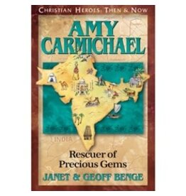 Janet and Geoff Benge CHRISTIAN HEROES: THEN & NOW Amy Carmichael: Rescuer of Precious Gems