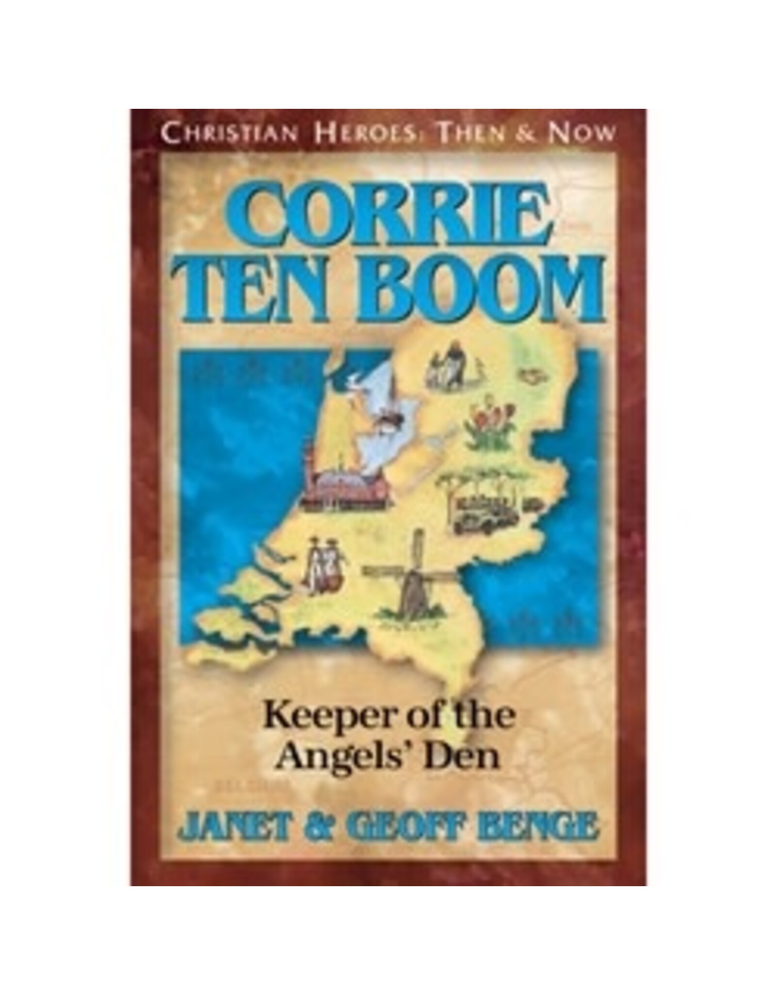Janet and Geoff Benge CHRISTIAN HEROES: THEN & NOW Corrie ten Boom: Keeper of the Angels' Den