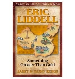 Janet and Geoff Benge CHRISTIAN HEROES: THEN & NOW Eric Liddell: Something Greater than Gold