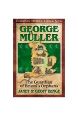 Janet and Geoff Benge CHRISTIAN HEROES: THEN & NOW George Muller: The Guardian of Bristol's Orphans