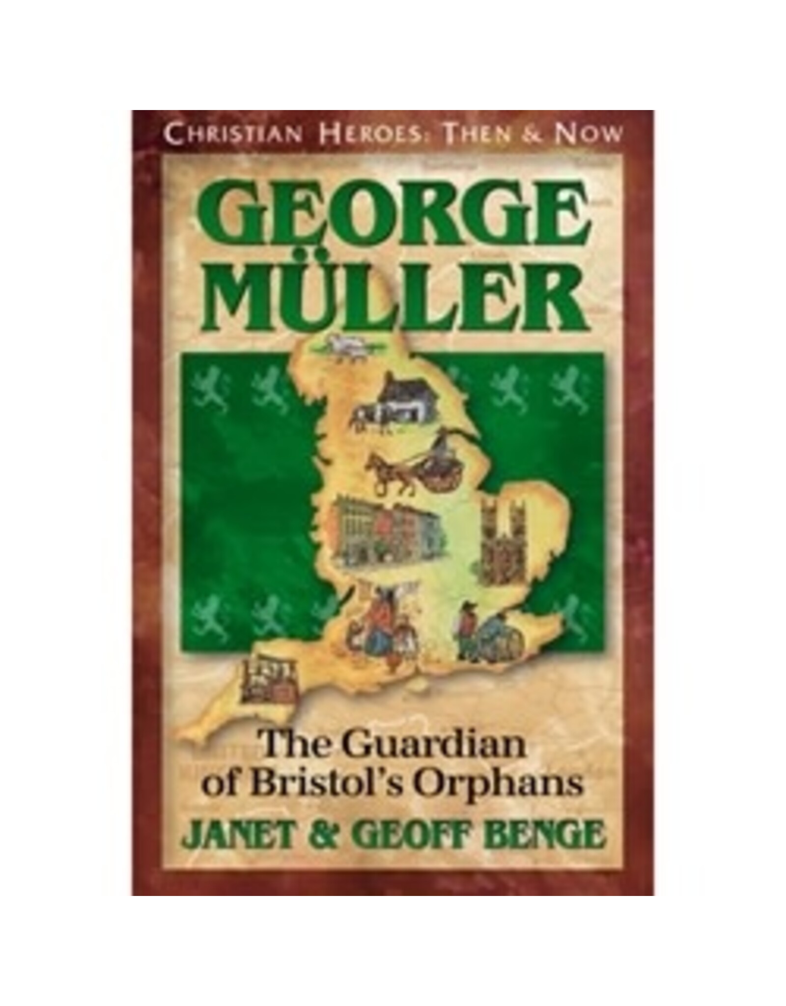 Janet and Geoff Benge CHRISTIAN HEROES: THEN & NOW George Muller: The Guardian of Bristol's Orphans