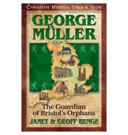 Janet and Geoff Benge CHRISTIAN HEROES: THEN & NOW George Muller: The Guardian of Bristol's Orphans