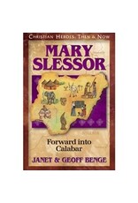 Janet and Geoff Benge CHRISTIAN HEROES: THEN & NOW Mary Slessor: Forward into Calabar