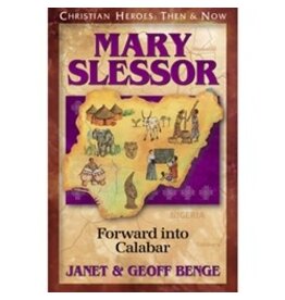 Janet and Geoff Benge CHRISTIAN HEROES: THEN & NOW Mary Slessor: Forward into Calabar