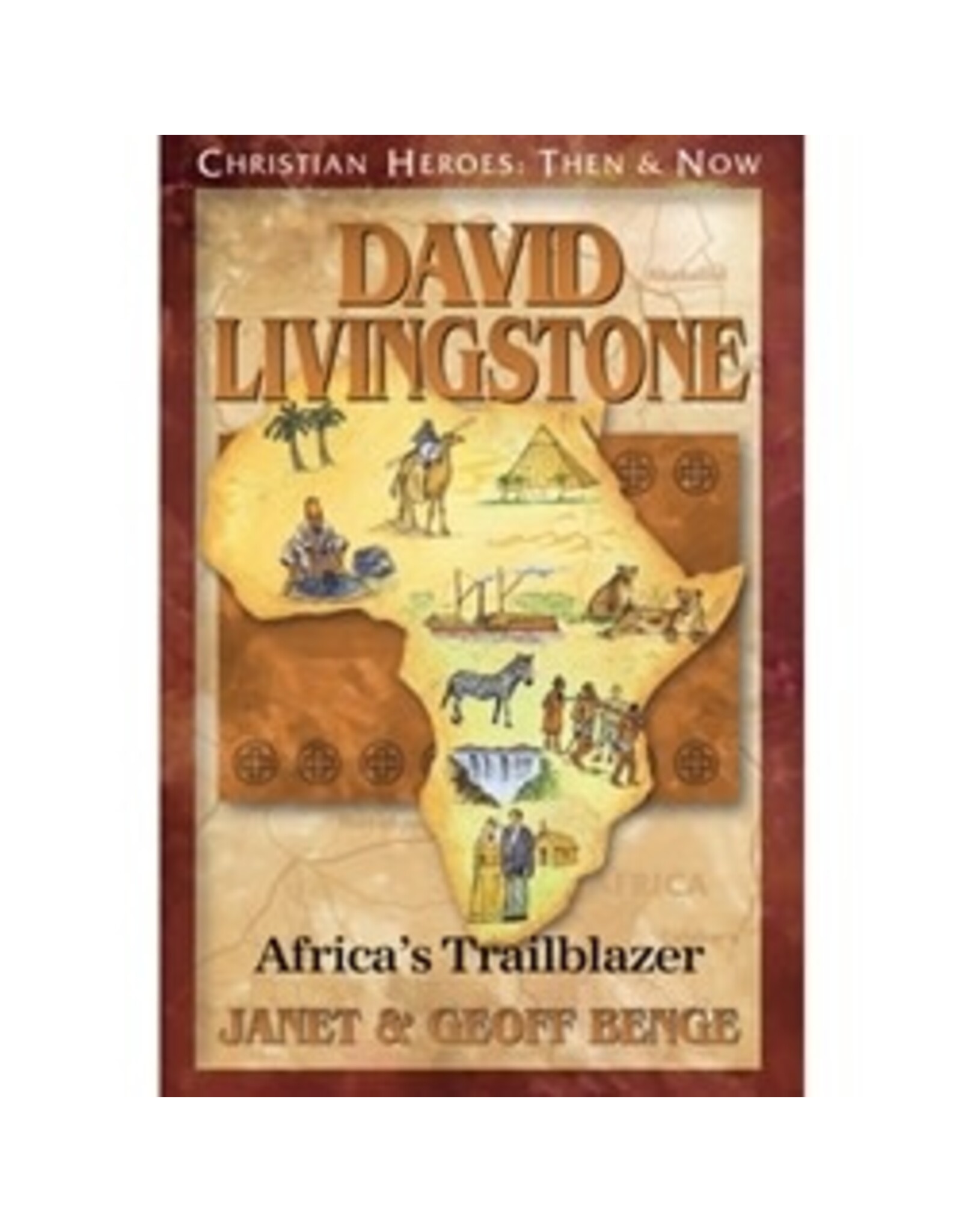 Janet and Geoff Benge CHRISTIAN HEROES: THEN & NOW David Livingstone: Africa's Trailblazer