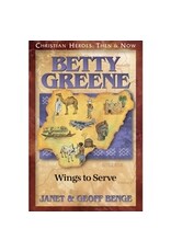 Janet and Geoff Benge CHRISTIAN HEROES: THEN & NOW Betty Greene: Wings to Serve