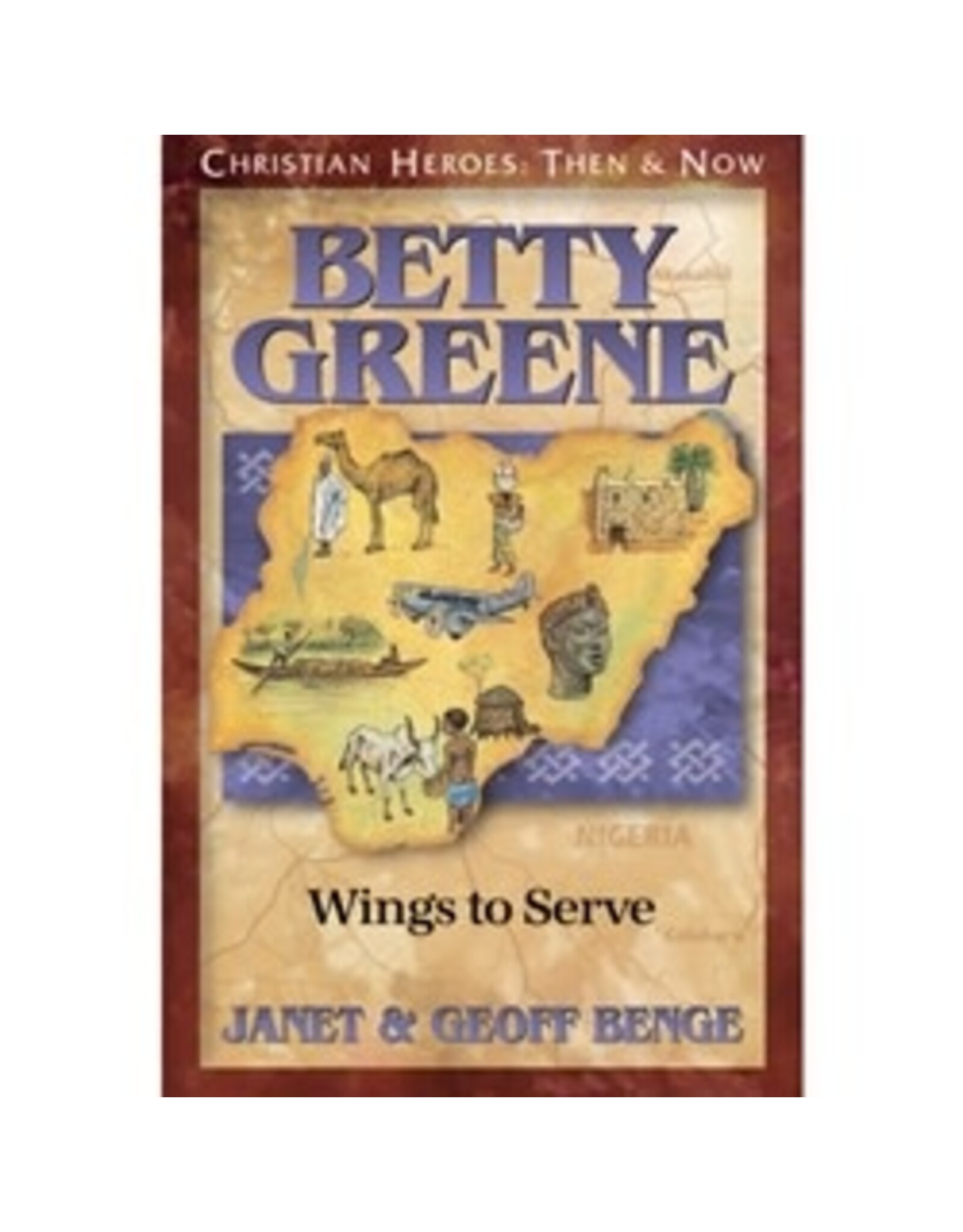 Janet and Geoff Benge CHRISTIAN HEROES: THEN & NOW Betty Greene: Wings to Serve