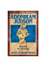 Janet and Geoff Benge CHRISTIAN HEROES: THEN & NOW Adoniram Judson: Bound for Burma