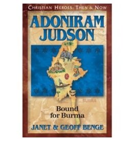 Janet and Geoff Benge CHRISTIAN HEROES: THEN & NOW Adoniram Judson: Bound for Burma