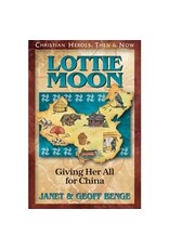 Janet and Geoff Benge CHRISTIAN HEROES: THEN & NOW Lottie Moon: Giving Her All for China