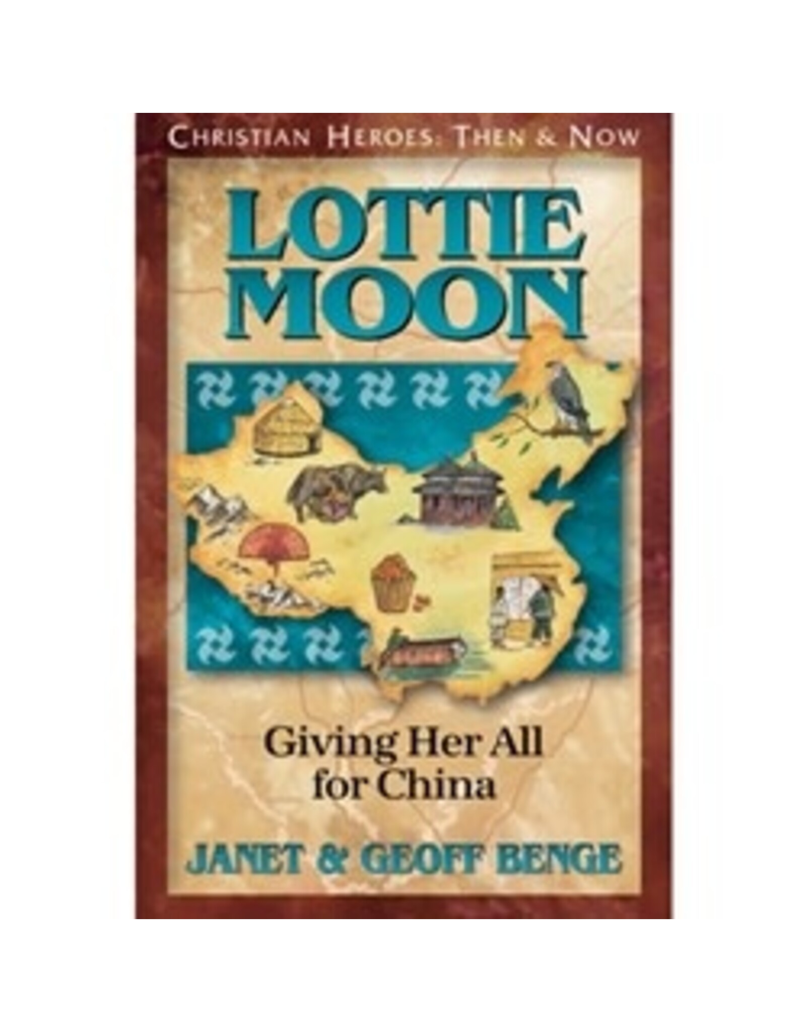 Janet and Geoff Benge CHRISTIAN HEROES: THEN & NOW Lottie Moon: Giving Her All for China