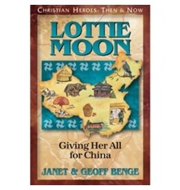 Janet and Geoff Benge CHRISTIAN HEROES: THEN & NOW Lottie Moon: Giving Her All for China