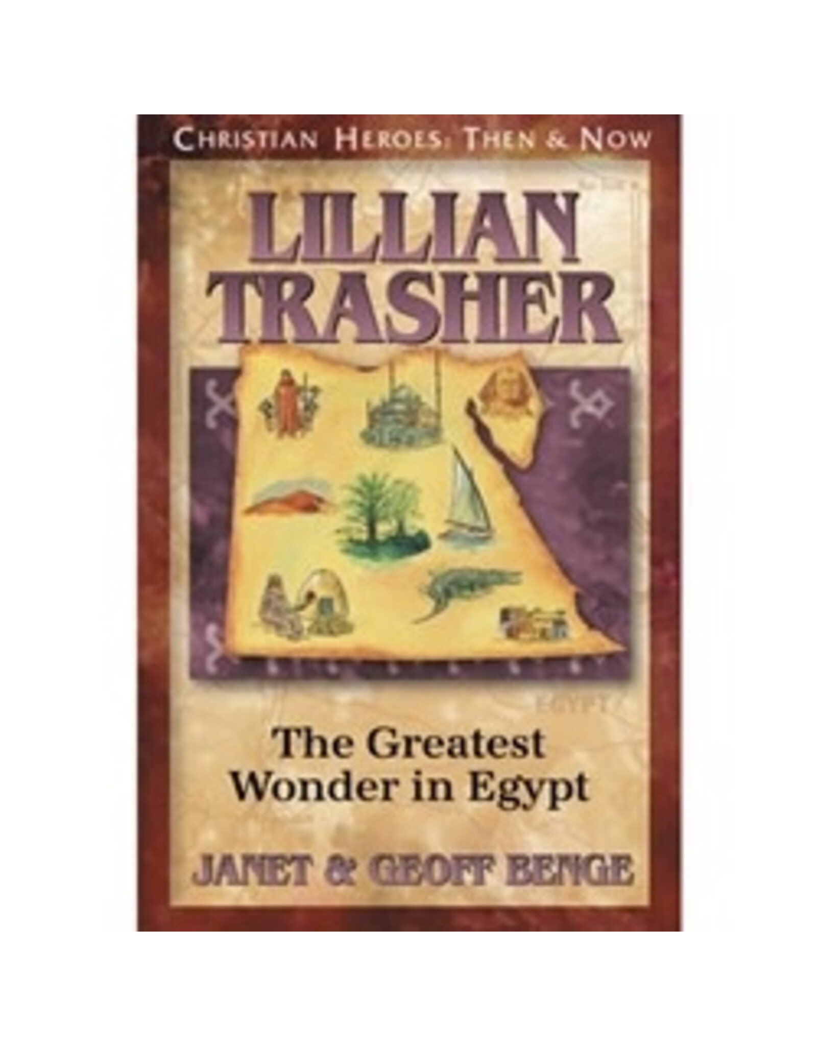 Janet and Geoff Benge CHRISTIAN HEROES: THEN & NOW Lillian Trasher: The Greatest Wonder in Egypt