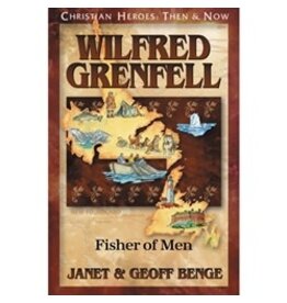 Janet and Geoff Benge CHRISTIAN HEROES: THEN & NOW Wilfred Grenfell: Fisher of Men