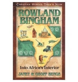 Janet and Geoff Benge CHRISTIAN HEROES: THEN & NOW Rowland Bingham: Into Africa's Interior