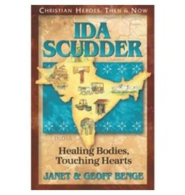 Janet and Geoff Benge CHRISTIAN HEROES: THEN & NOW Ida Scudder: Healing Bodies, Touching Hearts
