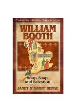 Janet and Geoff Benge CHRISTIAN HEROES: THEN & NOW William Booth: Soup, Soap, and Salvation