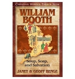 Janet and Geoff Benge CHRISTIAN HEROES: THEN & NOW William Booth: Soup, Soap, and Salvation