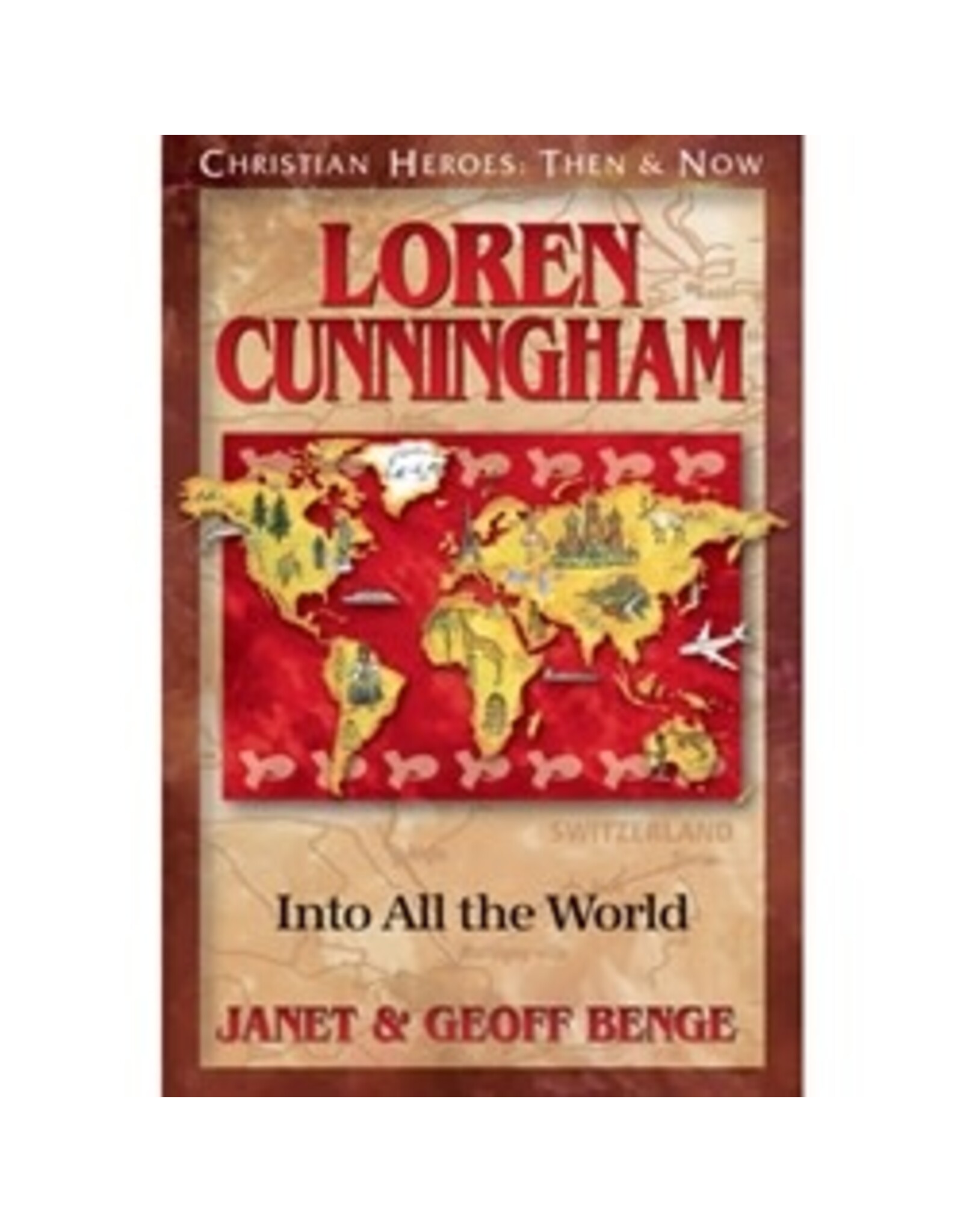 Janet and Geoff Benge CHRISTIAN HEROES: THEN & NOW Loren Cunningham: Into All the World