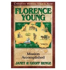 Janet and Geoff Benge CHRISTIAN HEROES: THEN & NOW Florence Young: Mission Accomplished