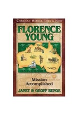 Janet and Geoff Benge CHRISTIAN HEROES: THEN & NOW Florence Young: Mission Accomplished