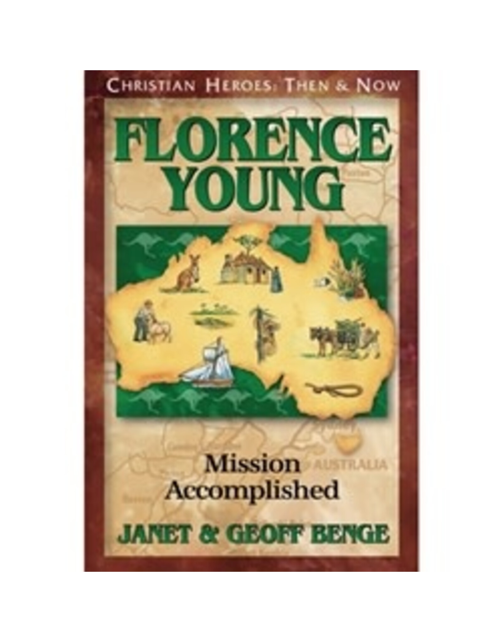 Janet and Geoff Benge CHRISTIAN HEROES: THEN & NOW Florence Young: Mission Accomplished