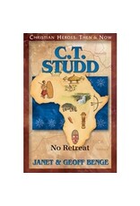 Janet and Geoff Benge CHRISTIAN HEROES: THEN & NOW C.T. Studd: No Retreat